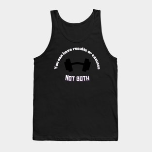 You can have results or excuses not both Quote Tank Top